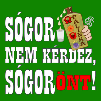 Sógor Pálinkát Önt